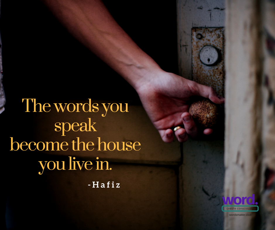 You manifest your reality with the words you choose to use.
